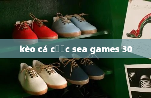 kèo cá cược sea games 30