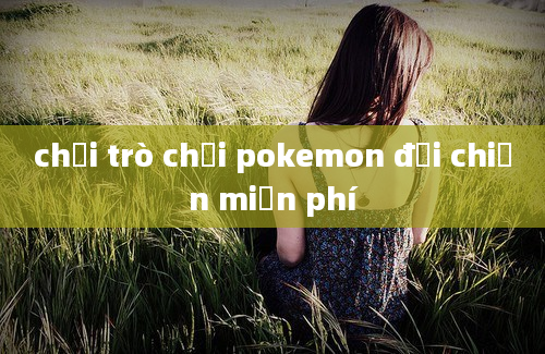 chơi trò chơi pokemon đại chiến miễn phí