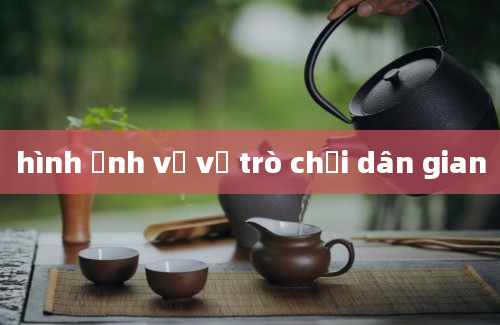 hình ảnh vẽ về trò chơi dân gian