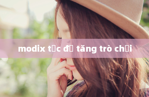 modix tốc độ tăng trò chơi