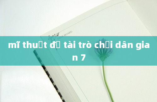 mĩ thuật đề tài trò chơi dân gian 7