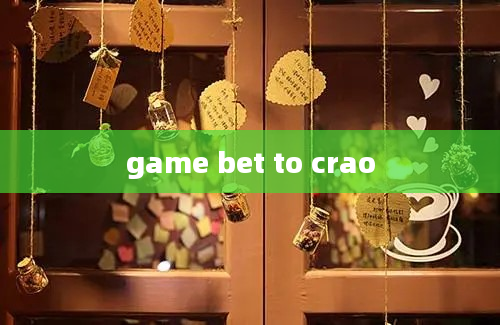 game bet to crao