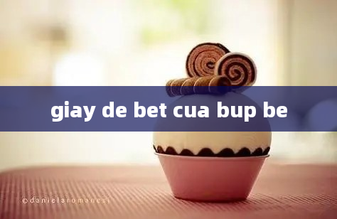 giay de bet cua bup be