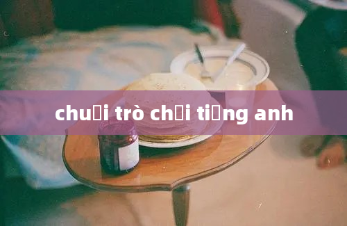 chuỗi trò chơi tiếng anh