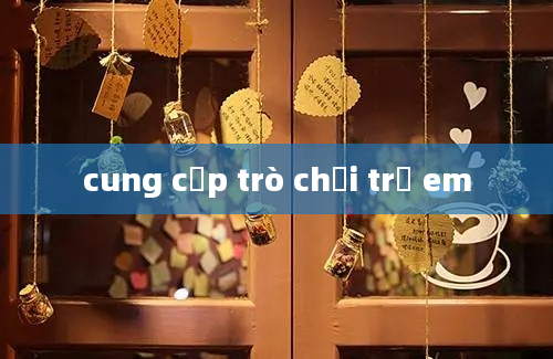 cung cấp trò chơi trẻ em