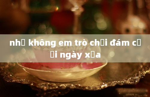 nhớ không em trò chơi đám cưới ngày xưa