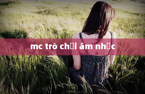 mc trò chơi âm nhạc