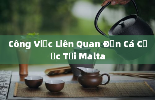 Công Việc Liên Quan Đến Cá Cược Tại Malta