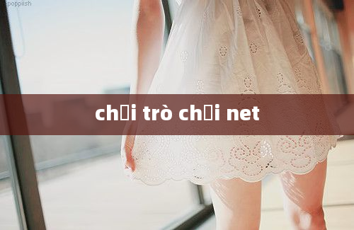 chơi trò chơi net