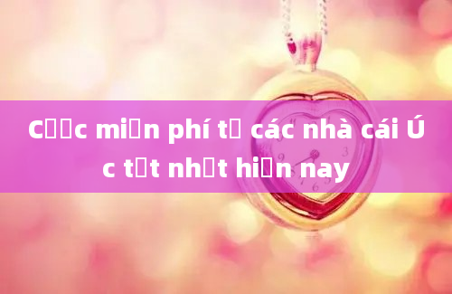 Cược miễn phí từ các nhà cái Úc tốt nhất hiện nay