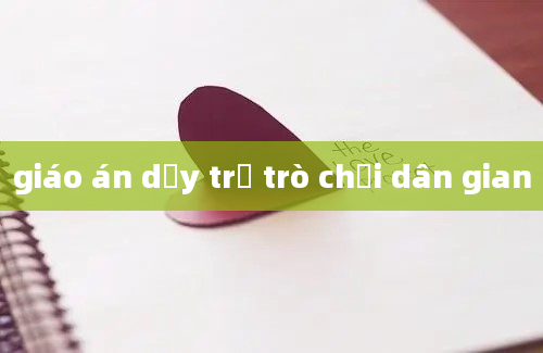 giáo án dạy trẻ trò chơi dân gian