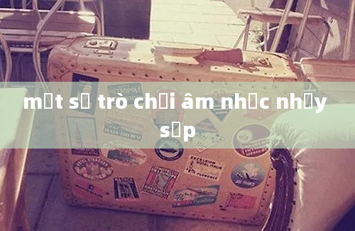 một số trò chơi âm nhạc nhảy sạp