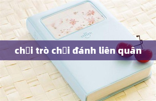 chơi trò chơi đánh liên quân