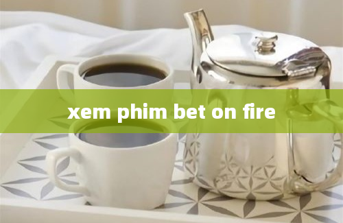 xem phim bet on fire