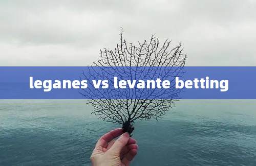 leganes vs levante betting