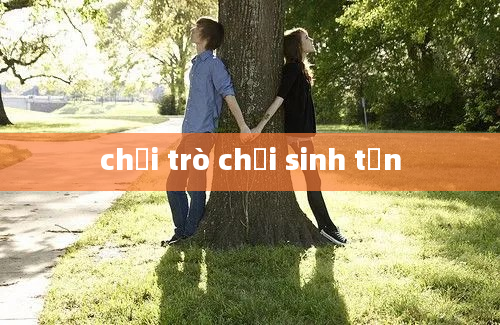 chơi trò chơi sinh tồn