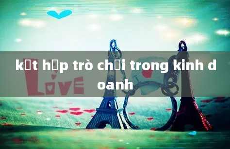 kết hợp trò chơi trong kinh doanh