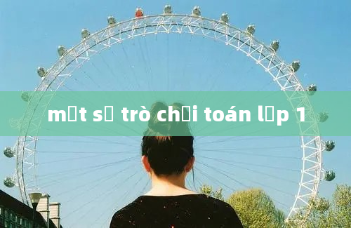 một số trò chơi toán lớp 1