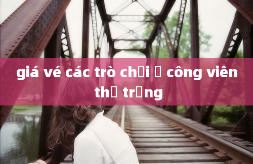 giá vé các trò chơi ở công viên thỏ trắng