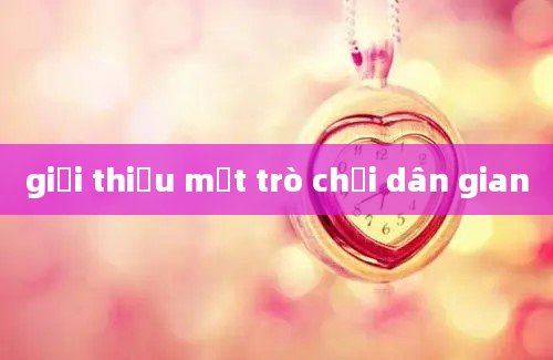 giới thiệu một trò chơi dân gian