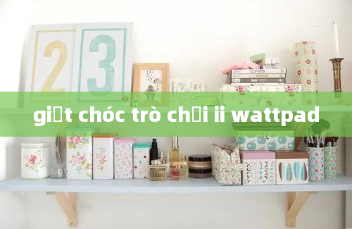 giết chóc trò chơi ii wattpad