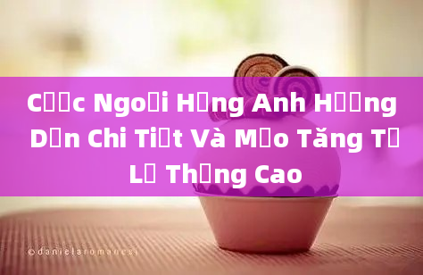 Cược Ngoại Hạng Anh Hướng Dẫn Chi Tiết Và Mẹo Tăng Tỉ Lệ Thắng Cao