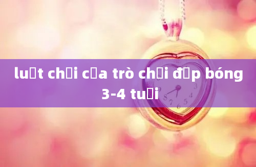 luật chơi của trò chơi đập bóng 3-4 tuổi