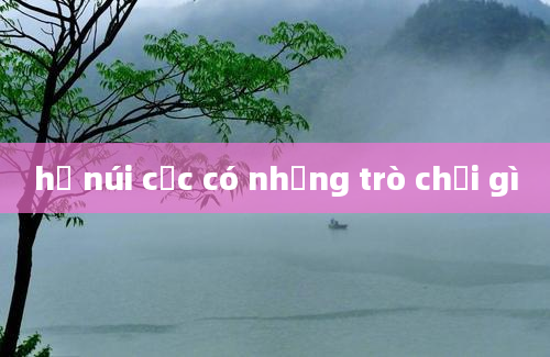 hồ núi cốc có những trò chơi gì