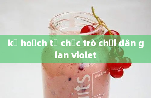 kế hoạch tổ chức trò chơi dân gian violet