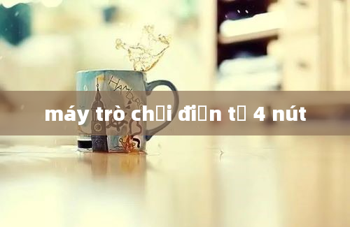 máy trò chơi điện tử 4 nút