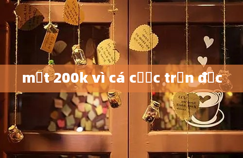 mất 200k vì cá cược trận đức