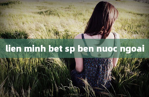 lien minh bet sp ben nuoc ngoai