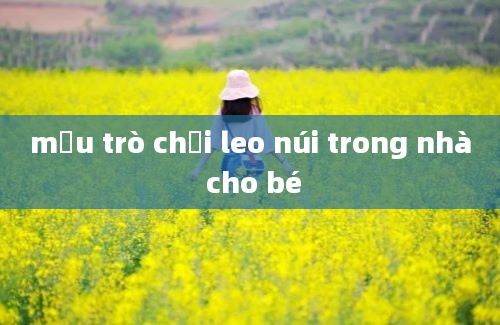 mẫu trò chơi leo núi trong nhà cho bé