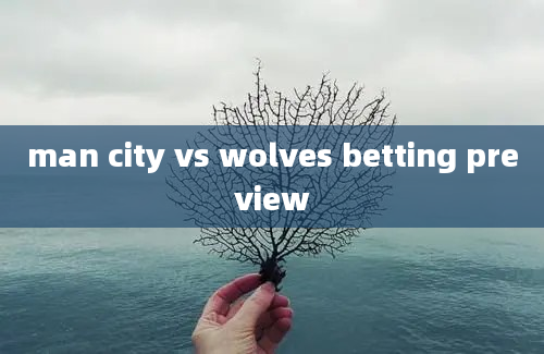 man city vs wolves betting preview