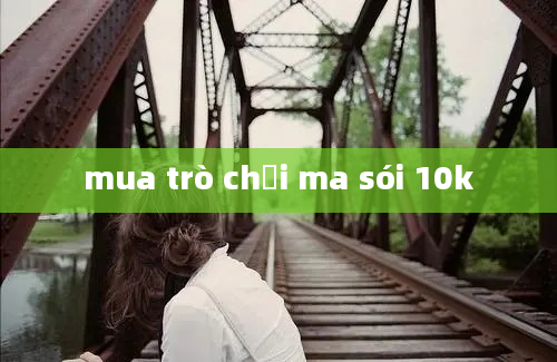 mua trò chơi ma sói 10k