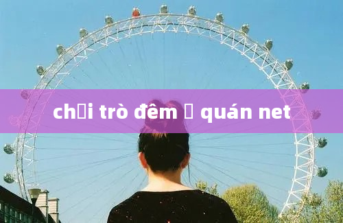 chơi trò đêm ở quán net