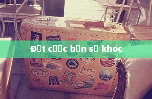 Đặt cược bạn sẽ khóc