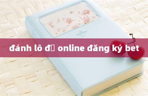 đánh lô đề online đăng ký bet