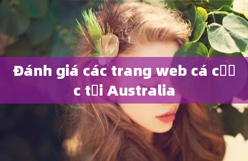 Đánh giá các trang web cá cược tại Australia