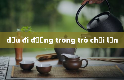 dấu đi đường trong trò chơi lớn