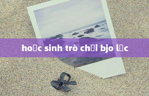 hoọc sinh trò chơi bjo lực