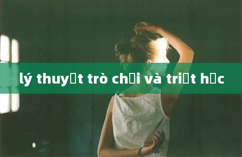 lý thuyết trò chơi và triết học