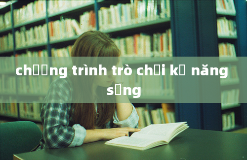 chương trình trò chơi kỹ năng sống