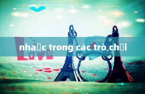 nhaạc trong các trò chơi