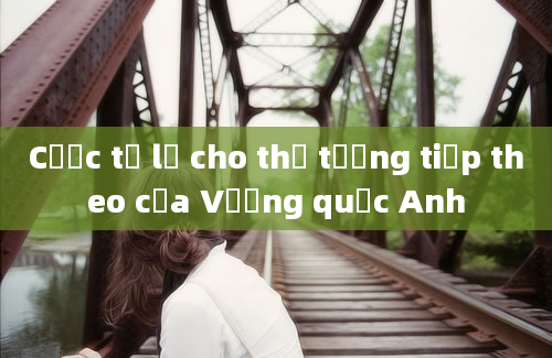 Cược tỷ lệ cho thủ tướng tiếp theo của Vương quốc Anh