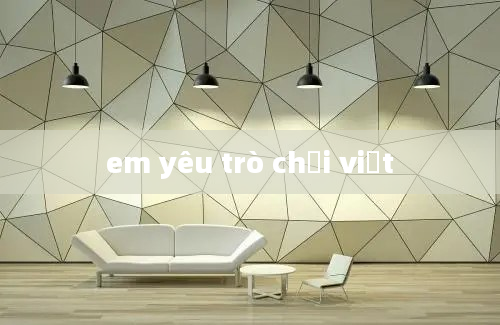 em yêu trò chơi việt