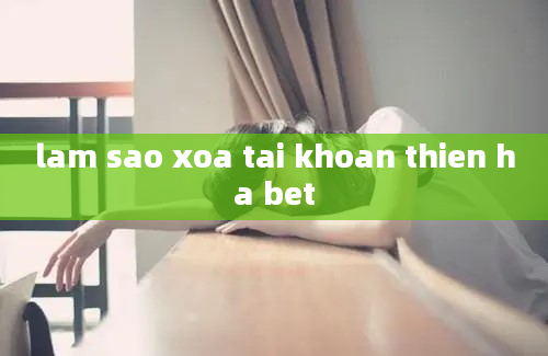 lam sao xoa tai khoan thien ha bet