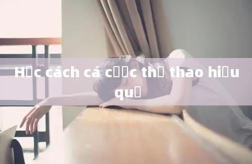 Học cách cá cược thể thao hiệu quả