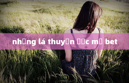 những lá thuyền ước mơ bet