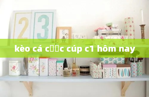 kèo cá cược cúp c1 hôm nay